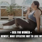 HCG for Women: Is the Newest, Most Effective Way to Lose Weight?